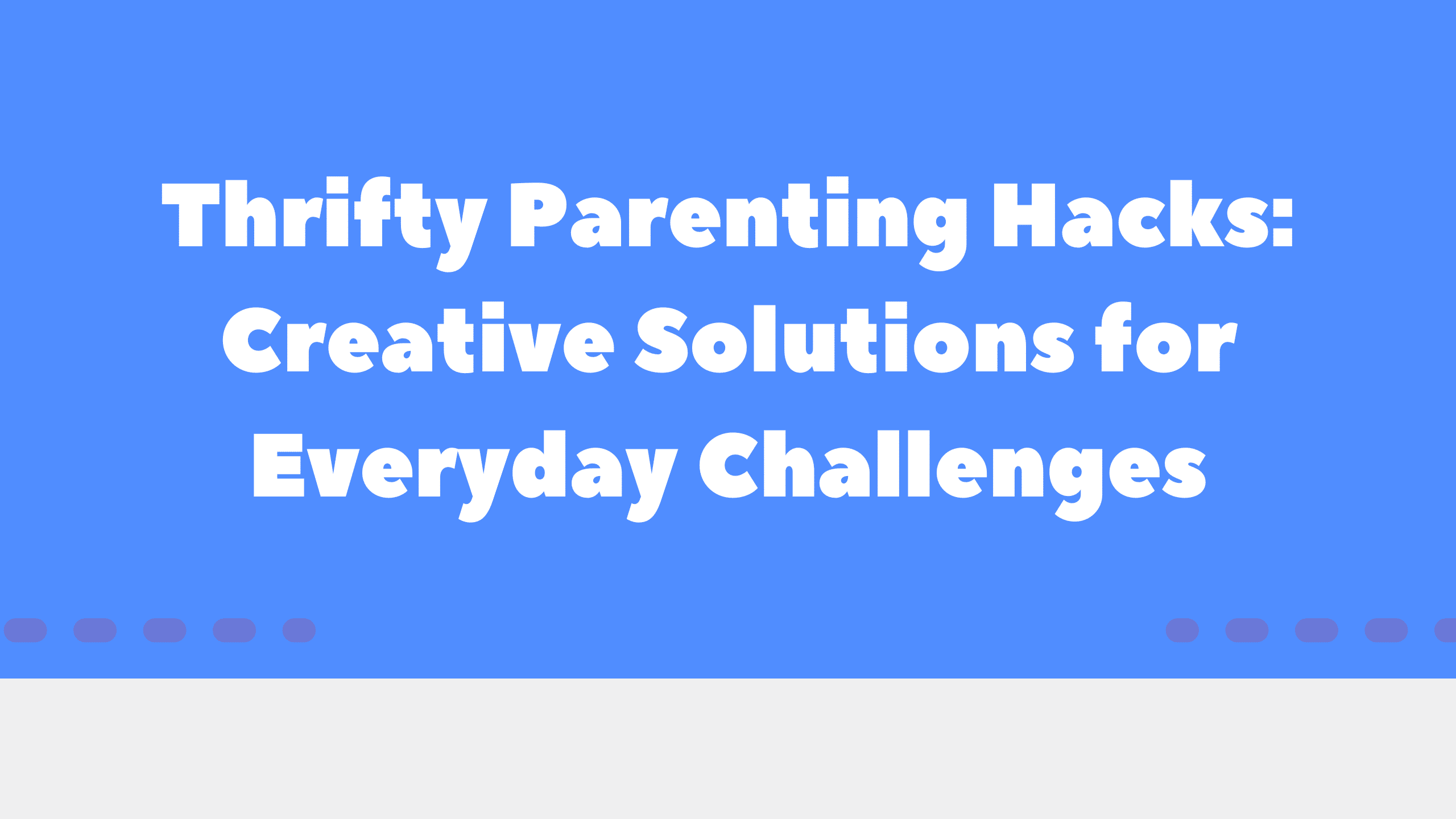 Thrifty Parenting Hacks: Creative Solutions for Everyday Challenges