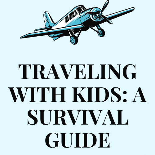 Traveling with Kids: A Survival Guide