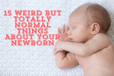 15 Weird But Totally Normal Things About Your Newborn