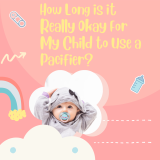 How Long is it Really Okay For My Child to Use a Pacifier?