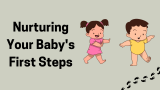 Nurturing Your Baby’s First Steps: A Comprehensive Guide