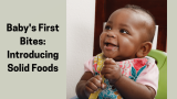 Baby’s First Bites: Introducing Solid Foods