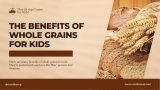 The Benefits of Whole Grains for Kids