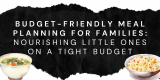 Budget-Friendly Meal Planning for Families
