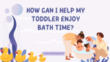 How Can I Help My Toddler Enjoy Bath Time?