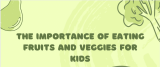 The Importance of Eating Fruits and Veggies for Kids