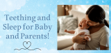 Teething and Sleep: Tips for Helping Your Baby (and You) Get Some Rest