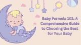 Baby Formula 101: A Comprehensive Guide to Choosing the Best for Your Baby