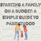 Starting a Family on a Budget: A Simple Guide to Parenthood