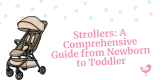 Strollers: A Comprehensive Guide from Newborn to Toddler