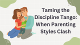 Taming the Discipline Tango: When Parenting Styles Clash